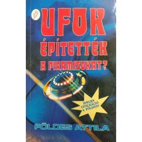 Földes Attila: UFOK építették a piramisokat? (antikvár)