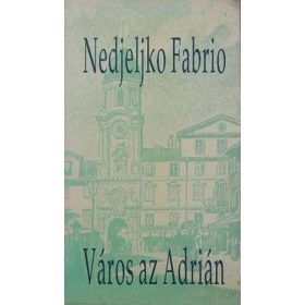 Nedjeljko Fabrio: Város az Adrián (antikvár)