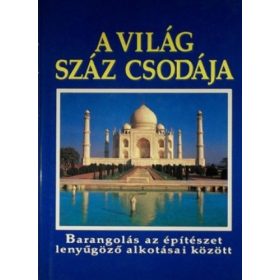   A világ száz csodája - Barangolás az építészet lenyűgöző alkotásai között (antikvár)