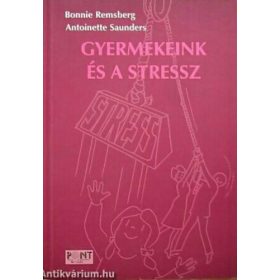   Bonnie Remsberg – Antoinette Saunders: Gyermekeink és a stressz (antikvár)