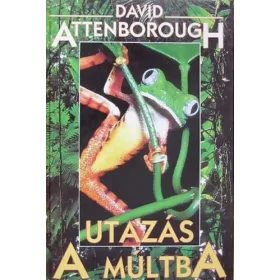David Attenborough: Utazás a múltba (antikvár)