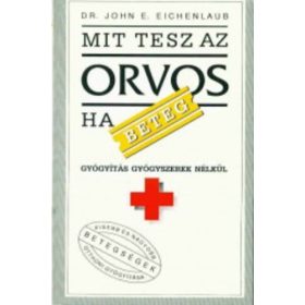   John E. Dr. Eichenlaub Mit tesz az orvos, ha beteg (antikvár)