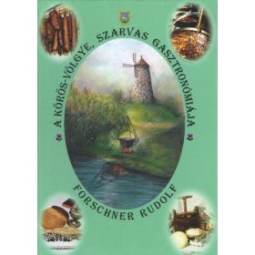   Forschner Rudolf: Körös-völgye, Szarvas gasztronómiája (antikvár)