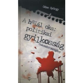   Odze György: A halál oka: politikai gyilkosság (antikvár)