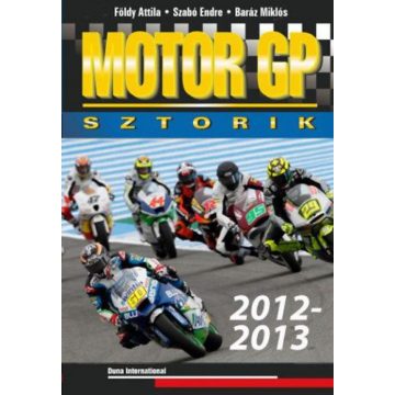   Baráz Miklós, Földy Attila, Szabó Endre: Motor GP sztorik 2012-2013