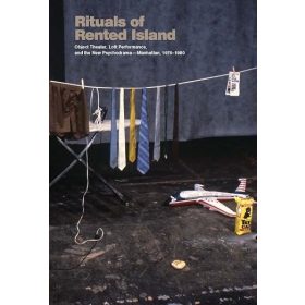   Rituals of Rented Island: Object Theater, Loft Performance, and the New Psychodrama―Manhattan, 1970–1980 by Jay Sanders(angol, antikvár)