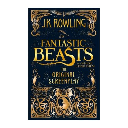 J. K. Rowling: Fantastic Beasts and Where to Find Them : The Original Screenplay