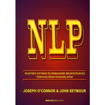   John Seymour, Joseph O'Connor: NLP - Segítség egymás és önmagunk megértéséhez - Pszichológiai gyakorlatok