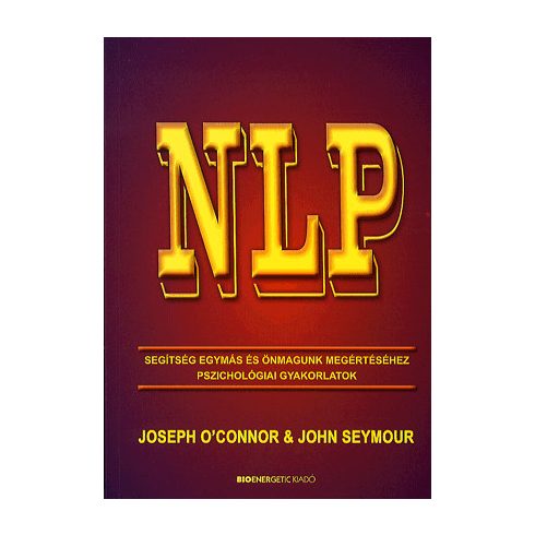 John Seymour, Joseph O'Connor: NLP - Segítség egymás és önmagunk megértéséhez - Pszichológiai gyakorlatok