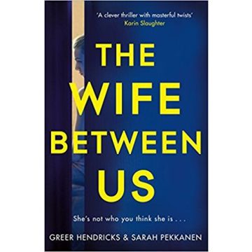 Greer Hendricks, Sarah Pekkanen: The wife between us
