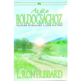   L. Ron Hubbard: Az út a boldogsághoz - Ésszerű útikalauz a jobb élethez