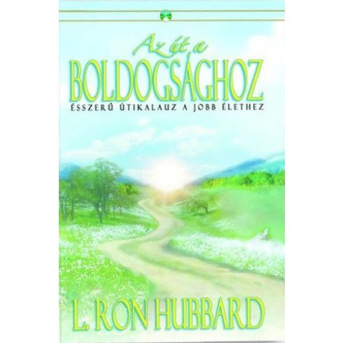 L. Ron Hubbard: Az út a boldogsághoz - Ésszerű útikalauz a jobb élethez