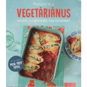   Szakácskönyv: Próbáld ki a vegetáriánus konyhát - a legfinomabb vega receptekkel! - Sok-sok praktikus MEAL PREP TIPPEL
