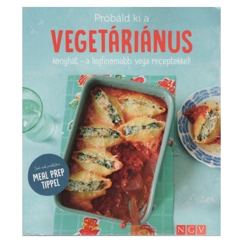 Szakácskönyv: Próbáld ki a vegetáriánus konyhát - a legfinomabb vega receptekkel! - Sok-sok praktikus MEAL PREP TIPPEL