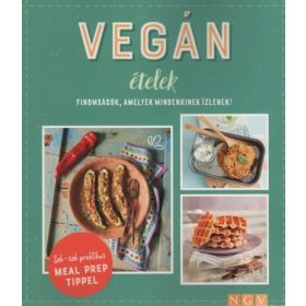   Szakácskönyv: Vegán ételek - Finomságok, amelyek mindenkinek ízlenek! - Sok-sok praktikus MEAL PREP TIPPEL