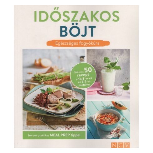 Szakácskönyv: Időszakos böjt - Egézséges fogyókúra - Sok-sok praktikus MEAL PREP TIPPEL