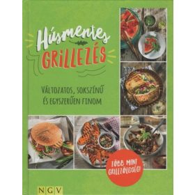   Szakácskönyv: Húsmentes grillezés - Változatos, sokszínű és egyszerűen finom - Több mint grillzöldség!