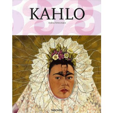   Andrea Kettenmann: Kahlo - Fájdalom és szenvedély - 1907-1954