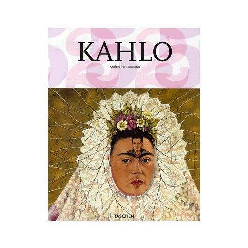 Andrea Kettenmann: Kahlo - Fájdalom és szenvedély - 1907-1954