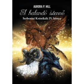   Aurora P. Hill: A halandó istennő - Serbeniai Krónikák IV. könyv