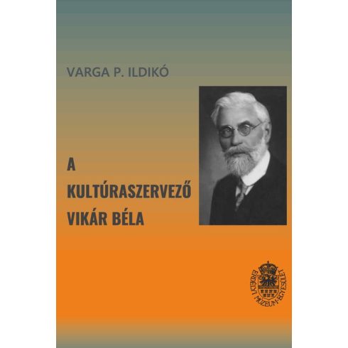 VARGA P. ILDIKÓ: A KULTÚRASZERVEZŐ VIKÁR BÉLA