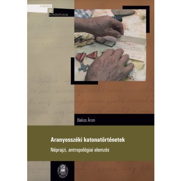   BAKOS ÁRON: ARANYOSSZÉKI KATONATÖRTÉNETEK - NÉPRAJZI, ANTROPOLÓGIAI ELEMZÉS