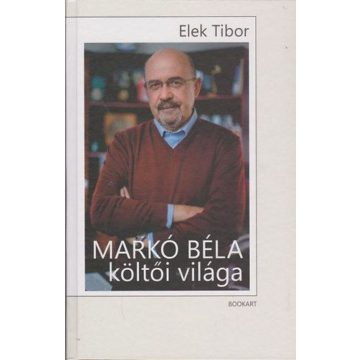 Elek Tibor: Markó Béla költői világa