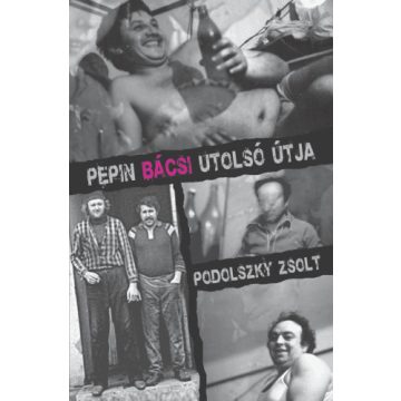 Podolszky Zsolt: Pepin Bácsi utolsó útja