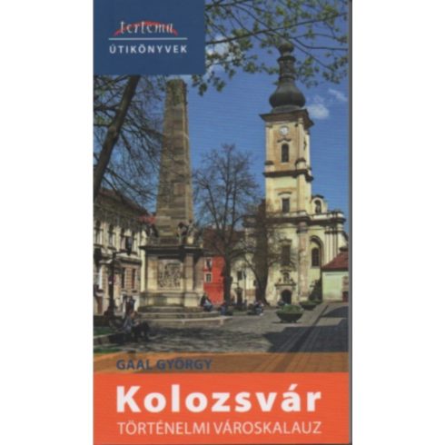 GAAL GYÖRGY: KOLOZSVÁR - TÖRTÉNELMI VÁROSKALAUZ