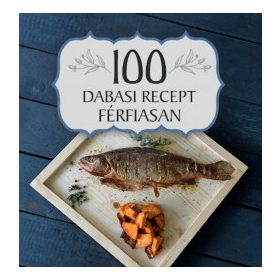 Selyem-Balázs Antónia: 100 dabasi recept férfiasan