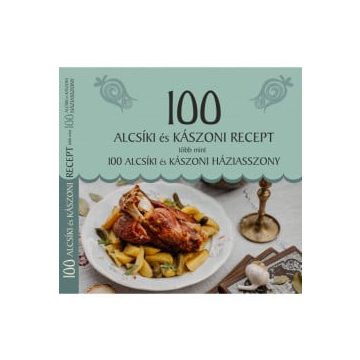   Jánossy Alíz: 100 alcsíki és kászoni recept, több mint 100 alcsíki és kászoni háziasszony