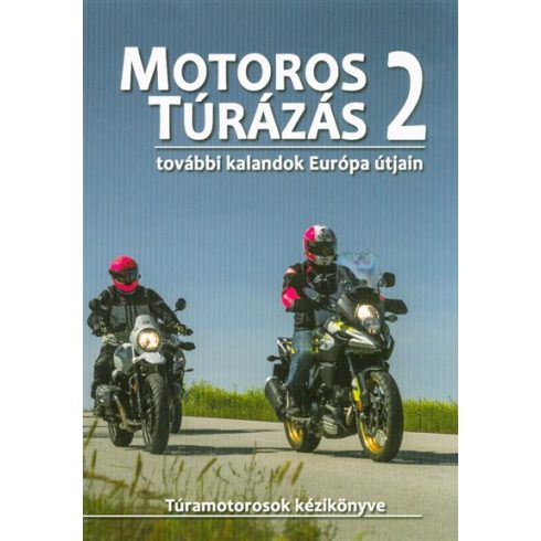 Szimcsák Attila: Motoros túrázás 2. - További kalandok Európa útjain /Túramotorosok kézikönyve
