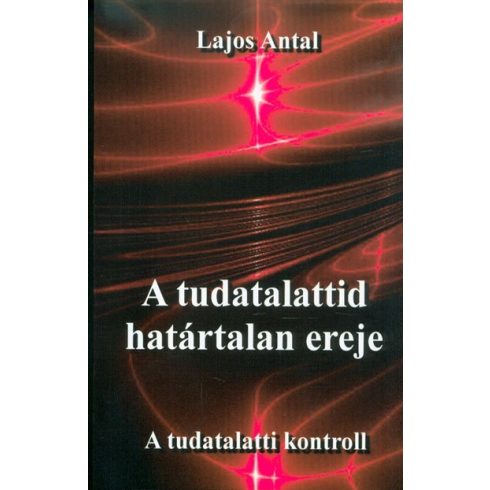 Lajos Antal: A tudatalattid határtalan ereje - A tudattalatti kontroll
