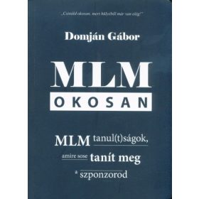   Domján Gábor: MLM okosan - MLM tanul(t)ságok, amire sose tanít meg a szponzorod