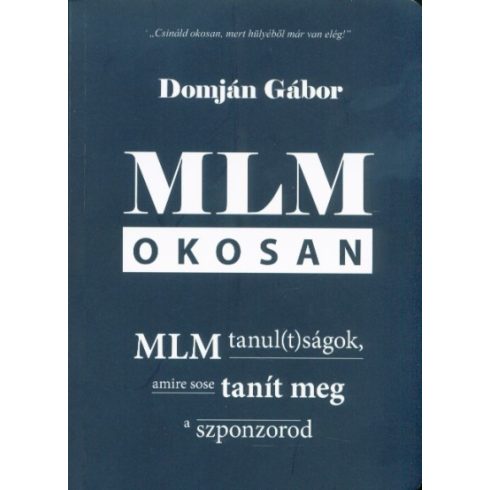 Domján Gábor: MLM okosan - MLM tanul(t)ságok, amire sose tanít meg a szponzorod