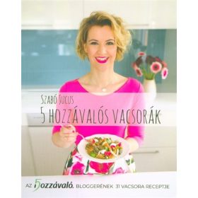 Szabó Jucus: 5 hozzávalós vacsorák