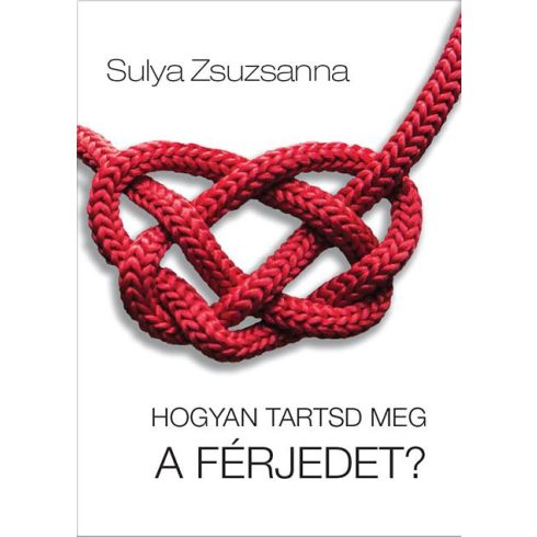 SULYA ZSUZSANNA: HOGYAN TARTSD MEG A FÉRJEDET?