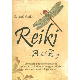   Szabó Gábor: Reiki A-tól Z-ig - Útmutató a reiki elméletéhez, tanácsok a mindennapos gyakorláshoz és a folyamatos fejlődéshez
