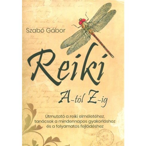 Szabó Gábor: Reiki A-tól Z-ig - Útmutató a reiki elméletéhez, tanácsok a mindennapos gyakorláshoz és a folyamatos fejlődéshez