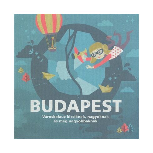 Foki Péter: Budapest - Városkalauz kicsiknek, nagyoknak és még nagyobbaknak