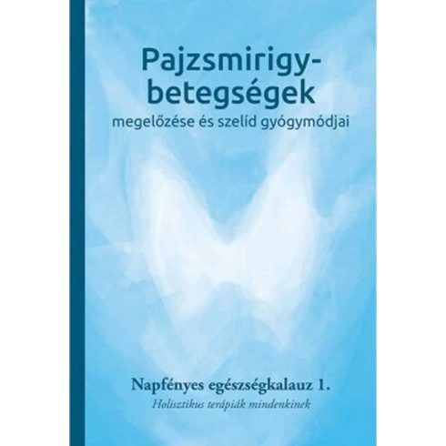 NAPFÉNYES GYÓGYKÖZPONT: PAJZSMIRIGY-BETEGSÉGEK MEGELŐZÉSE ÉS SZELÍD GYÓGYMÓDJAI  1.