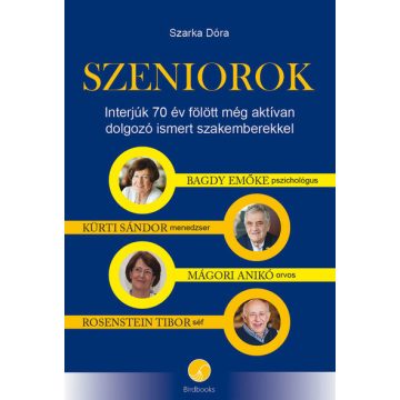   Szarka Dóra: SZENIOROK - Interjúk 70 év fölött még aktívan dolgozó ismert szakemberekkel