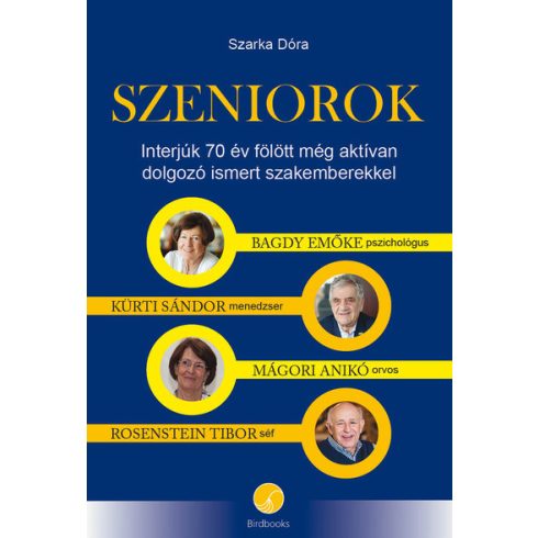 Szarka Dóra: SZENIOROK - Interjúk 70 év fölött még aktívan dolgozó ismert szakemberekkel
