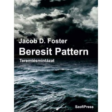 Jacob D. Foster: Beresit Pattern - Teremtésmintázat