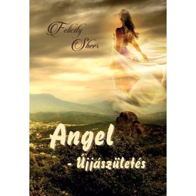 Felicity Sheer: Angel - Újjászületés