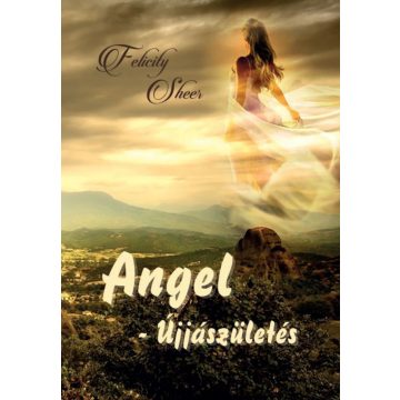 Felicity Sheer: Angel - Újjászületés