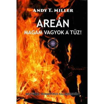 Andy T. Miller: Areán- Magam vagyok a tűz!