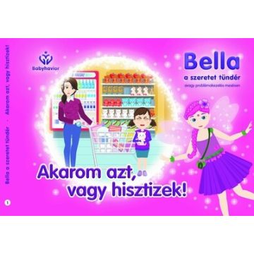   Balajti Mariann: Bella, a szeretet tündér 1. - Akarom azt, vagy hisztizek!
