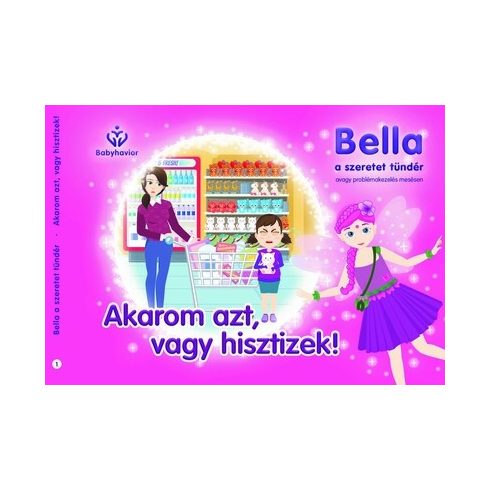 Balajti Mariann: Bella, a szeretet tündér 1. - Akarom azt, vagy hisztizek!