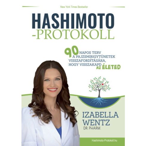 Dr. Pharm. Izabella Wentz: Hashimoto-protokoll - 90 napos terv a pajzsmirigytünetek visszafordítására, hogy visszakapd az életed